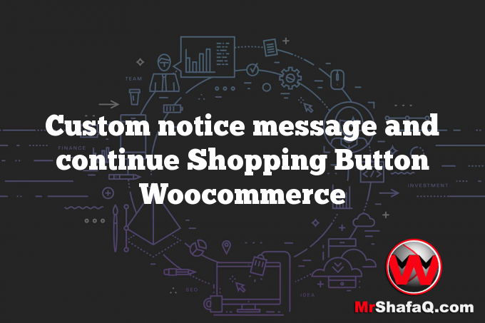 Custom notice message and continue Shopping Button Woocommerce