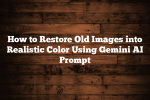 How to Restore Old Images into Realistic Color Using Gemini AI Prompt